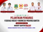 Flyer Resmi Pelantikan Flyer Pelantikan Pengurus Federasi Hockey Indonesia Provinsi Banten Periode 2026-2030 di Hotel Le Dian Serang